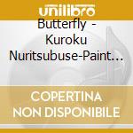 Butterfly - Kuroku Nuritsubuse-Paint It Black- cd