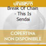 Break Of Chain - This Is Sendai cd