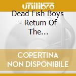 Dead Fish Boys - Return Of The Everlasting Youth cd