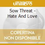 Sow Threat - Hate And Love cd