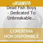 Dead Fish Boys - Dedicated To Unbreakable Wish cd