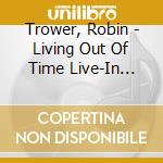 Trower, Robin - Living Out Of Time Live-In Germany cd