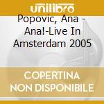 Popovic, Ana - Ana!-Live In Amsterdam 2005 cd