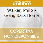 Walker, Philip - Going Back Home cd