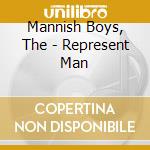Mannish Boys, The - Represent Man cd