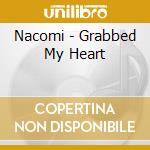 Nacomi - Grabbed My Heart cd musicale di Nacomi