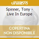 Spinner, Tony - Live In Europe cd