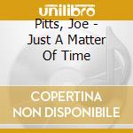 Pitts, Joe - Just A Matter Of Time cd
