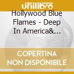 Hollywood Blue Flames - Deep In America& Larger Than Life 2 (2 Cd) cd