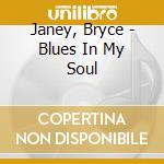 Janey, Bryce - Blues In My Soul cd