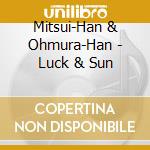 Mitsui-Han & Ohmura-Han - Luck & Sun cd