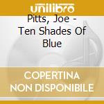 Pitts, Joe - Ten Shades Of Blue cd