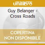 Guy Belanger - Cross Roads cd
