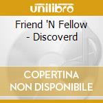 Friend 'N Fellow - Discoverd cd