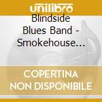 Blindside Blues Band - Smokehouse Sessions 2011 - The Blues Is Evil cd