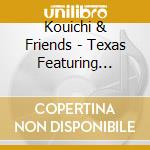 Kouichi & Friends - Texas Featuring Tommy Katona cd
