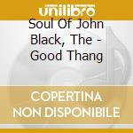 Soul Of John Black, The - Good Thang cd