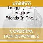 Dragger, Tail - Longtime Friends In The Blues(& Bob cd
