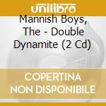 Mannish Boys, The - Double Dynamite (2 Cd) cd