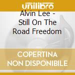 Alvin Lee - Still On The Road Freedom cd musicale