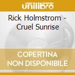 Rick Holmstrom - Cruel Sunrise cd
