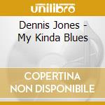 Dennis Jones - My Kinda Blues cd
