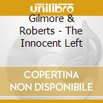 Gilmore & Roberts - The Innocent Left cd