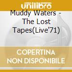 Muddy Waters - The Lost Tapes(Live'71) cd musicale