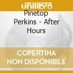 Pinetop Perkins - After Hours cd