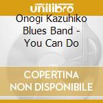 Onogi Kazuhiko Blues Band - You Can Do cd