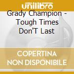 Grady Champion - Tough Times Don'T Last cd