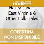 Hazey Jane - East Virginia & Other Folk Tales cd