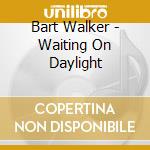 Bart Walker - Waiting On Daylight cd