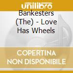 Bankesters (The) - Love Has Wheels cd