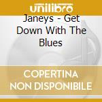 Janeys - Get Down With The Blues cd