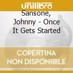 Sansone, Johnny - Once It Gets Started cd