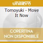 Tomoyuki - Move It Now cd