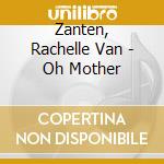 Zanten, Rachelle Van - Oh Mother cd