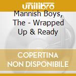 Mannish Boys, The - Wrapped Up & Ready cd
