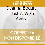 Deanna Bogart - Just A Wish Away.. cd