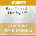 Sena Ehrhardt - Live My Life cd