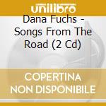 Dana Fuchs - Songs From The Road (2 Cd) cd