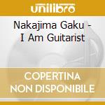 Nakajima Gaku - I Am Guitarist cd