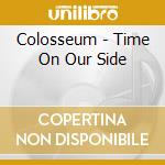 Colosseum - Time On Our Side cd