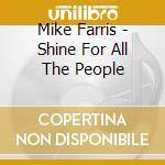 Mike Farris - Shine For All The People cd