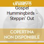Gospel Hummingbirds - Steppin' Out cd