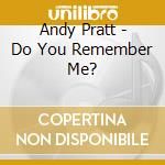 Andy Pratt - Do You Remember Me? cd musicale di Andy Pratt