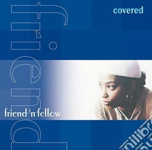 Friend 'N Fellow - Covered cd musicale di Friend 'N Fellow
