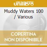 Muddy Waters 100 / Various cd