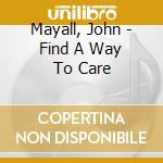 Mayall, John - Find A Way To Care cd